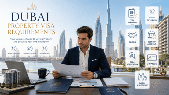 Dubai Property Visa Requirements : Investor Visa, Golden Visa, Documents and Property Rules